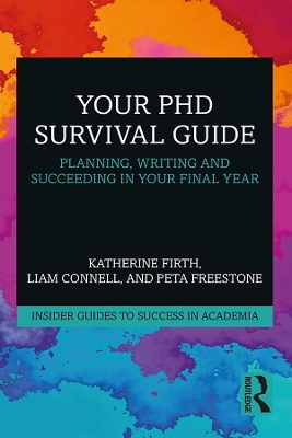 Your PhD Survival Guide: Planning, Writing, and Succeeding in Your Final Year by Katherine Firth