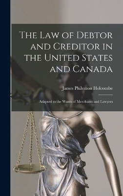 The Law of Debtor and Creditor in the United States and Canada: Adapted to the Wants of Merchants and Lawyers book