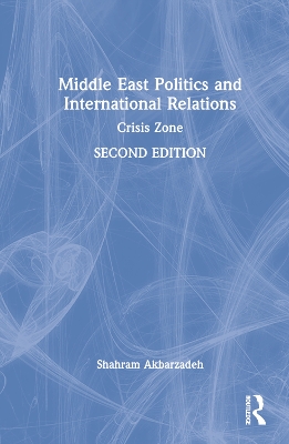 Middle East Politics and International Relations: Crisis Zone by Shahram Akbarzadeh