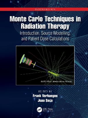 Monte Carlo Techniques in Radiation Therapy: Introduction, Source Modelling, and Patient Dose Calculations by Frank Verhaegen