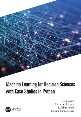 Machine Learning for Decision Sciences with Case Studies in Python by S. Sumathi