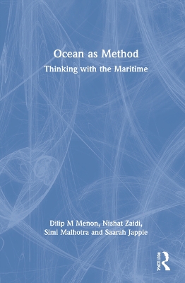 Ocean as Method: Thinking with the Maritime by Dilip M Menon