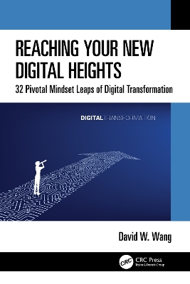 Reaching Your New Digital Heights: 32 Pivotal Mindset Leaps of Digital Transformation by David W. Wang
