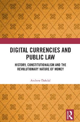 Digital Currencies and Public Law: History, Constitutionalism and the Revolutionary Nature of Money book