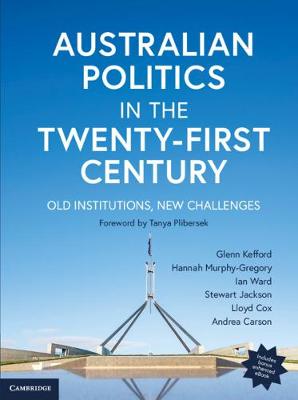 Australian Politics in the Twenty-First Century: Old Institutions, New Challenges book