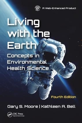Living with the Earth, Fourth Edition: Concepts in Environmental Health Science by Gary S. Moore