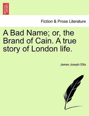 A Bad Name; Or, the Brand of Cain. a True Story of London Life. book