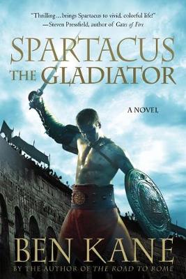 Spartacus: The Gladiator by Ben Kane