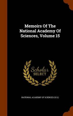 Memoirs of the National Academy of Sciences, Volume 15 book