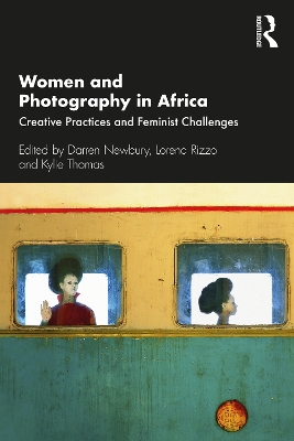 Women and Photography in Africa: Creative Practices and Feminist Challenges book
