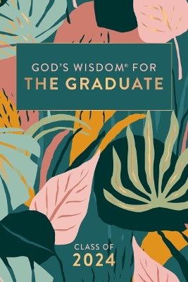 God's Wisdom for the Graduate: Class of 2024 - Botanical: New King James Version book