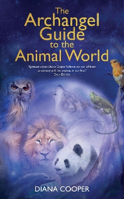 The The Archangel Guide to the Animal World by Diana Cooper