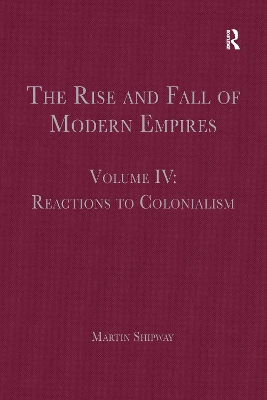 The Rise and Fall of Modern Empires, Volume IV: Reactions to Colonialism book