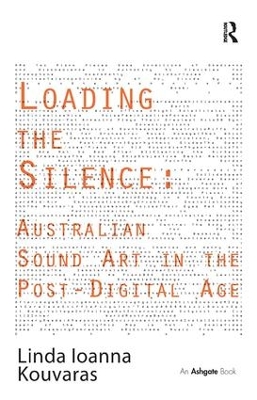 Loading the Silence: Australian Sound Art in the Post-Digital Age book