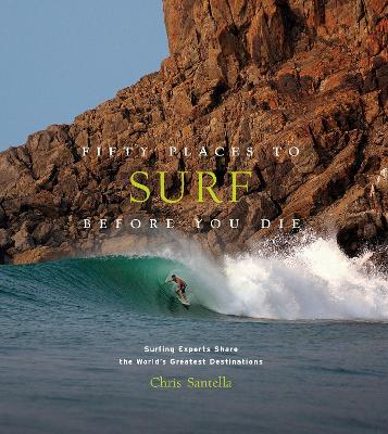 Fifty Places to Surf Before You Die: Surfing Experts Share the World’s Greatest Destinations book