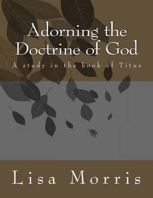 Adorning The Doctrine of God. A study in the book of Titus book