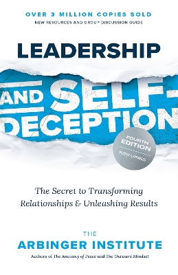 Leadership and Self-Deception: The Secret to Transforming Relationships and Unleashing Results book