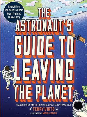 The Astronaut's Guide to Leaving the Planet: Everything You Need to Know, from Training to Re-entry book