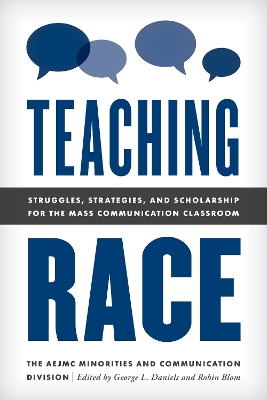 Teaching Race: Struggles, Strategies, and Scholarship for the Mass Communication Classroom by The AEJMC Minorities and Communication Division The AEJMC Minorities and Communication Division