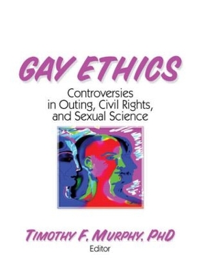 Gay Ethics by Timothy F Murphy