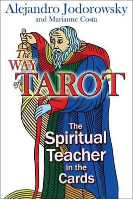 The The Way of Tarot: The Spiritual Teacher in the Cards by Alejandro Jodorowsky