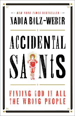 Accidental Saints: Finding God in All the Wrong People by Nadia Bolz-Weber