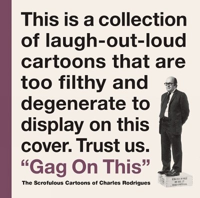 Gag On This: The Scrofulous Cartoons Of Charles Rodrigues book
