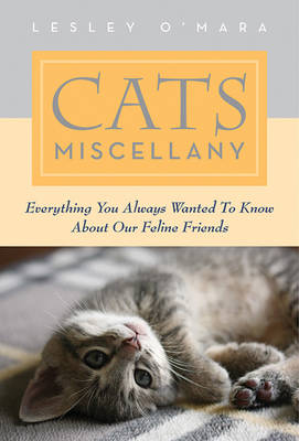 Cats Miscellany: Everything You Always Wanted to Know about Our Feline Friends book