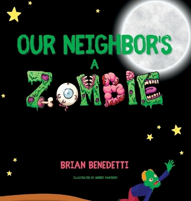 Our Neighbor's a Zombie by Brian Benedetti