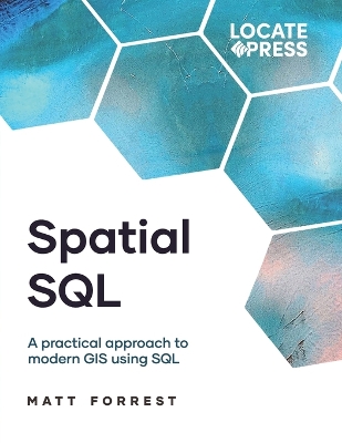 Spatial SQL: A Practical Approach to Modern GIS Using SQL book