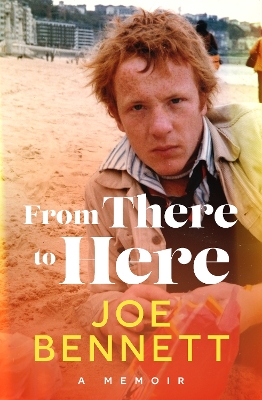 From There to Here: A memoir from the award-winning New Zealand columnist, teacher, and international bestselling author by Joe Bennett