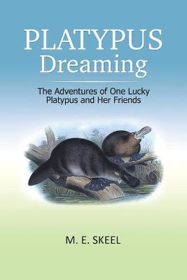 Platypus Dreaming: The Adventures of One Lucky Platypus and Her Friends book