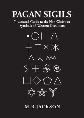 Pagan Sigils: Illustrated Guide to The Non Christian Symbols of Western Occultism book