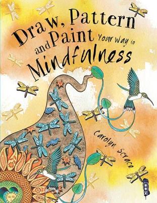 Draw, Pattern and Paint Your Way to Mindfulness book
