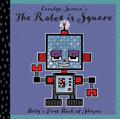 The Robot is Square: Baby's First Book of Shapes book