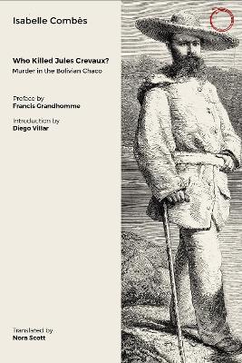 Who Killed Jules Crevaux?: Murder in the Bolivian Chaco book