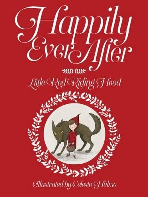 Happily Ever After: Little Red Riding Hood by Celeste Hulme