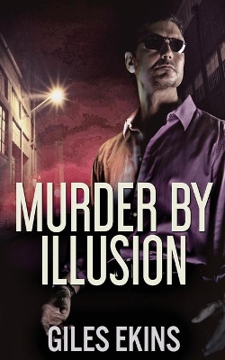 Murder By Illusion by Giles Ekins