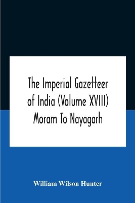 The Imperial Gazetteer Of India (Volume Xviii) Moram To Nayagarh book