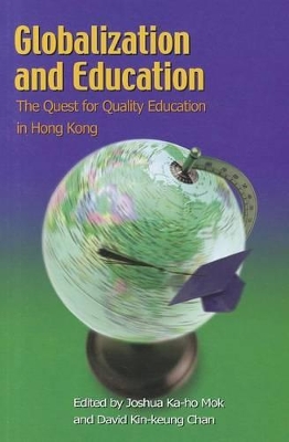 Globalization and Education – The Quest for Quality Education in Hong Kong by Joshua Ka–ho Mok