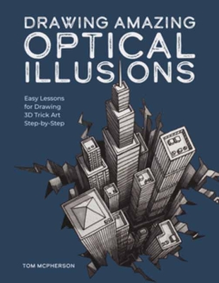 Drawing Amazing Optical Illusions: Easy Lessons for Drawing 3D Trick Art Step-by-Step book