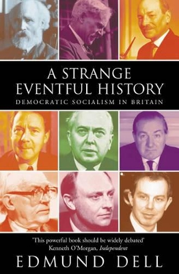 A Strange Eventful History: Democratic Socialism in Britain by Edmund Dell