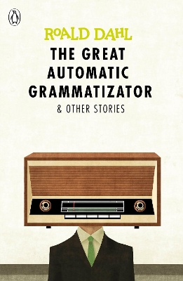 The Great Automatic Grammatizator and Other Stories by Roald Dahl