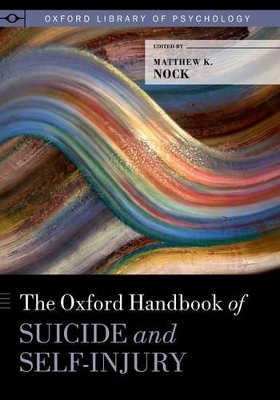 Oxford Handbook of Suicide and Self-Injury by Matthew K. Nock