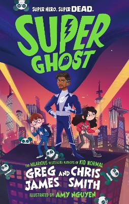 Super Ghost: From the hilarious bestselling authors of Kid Normal by Greg James
