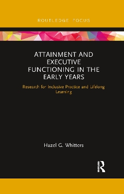 Attainment and Executive Functioning in the Early Years: Research for Inclusive Practice and Lifelong Learning by Hazel G. Whitters