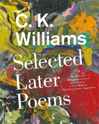 Selected Later Poems by C. K. Williams