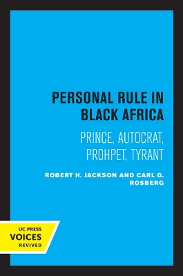 Personal Rule in Black Africa: Prince, Autocrat, Prophet, Tyrant book