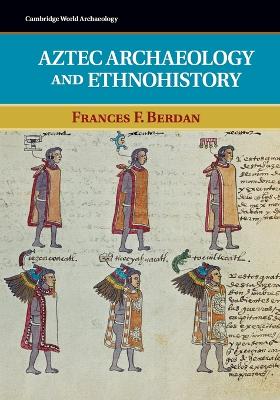Aztec Archaeology and Ethnohistory by Frances F. Berdan