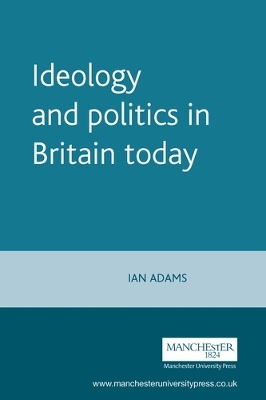 Ideology and Politics in Britain Today book